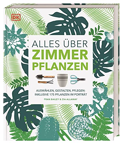 Alles über Zimmerpflanzen: Auswählen, gestalten, pflegen: Inklusive 175...